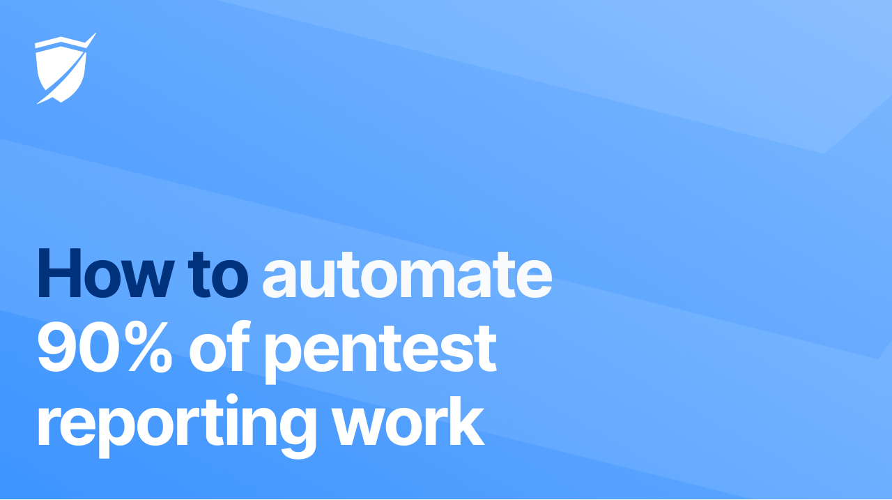 Create editable pentest reports: how to automate 70% of your pentest reporting work