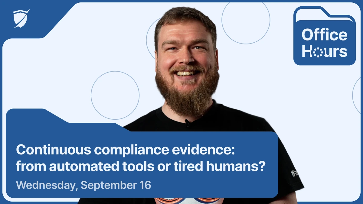 Office Hours #11: Continuous compliance evidence: from automated tools or tired humans?