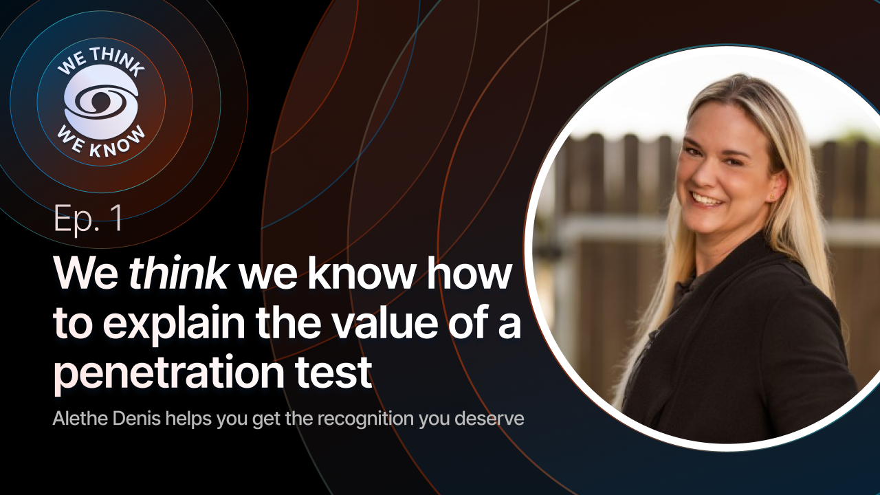 We think we know how to explain the value of a pentetration test - Ep. 1