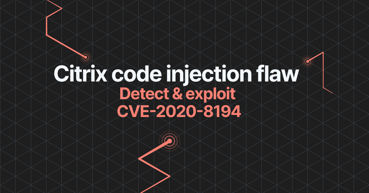 Read the article titled How to detect and exploit Citrix ADC and Citrix Gateway (CVE-2020-8194)