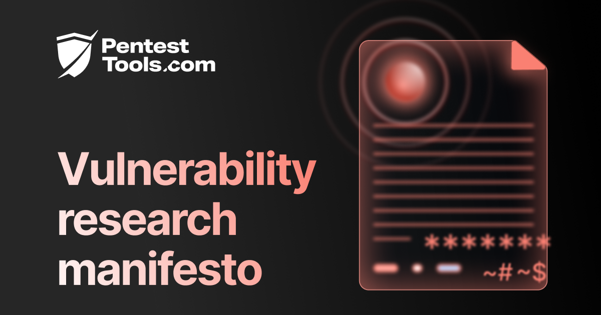 Read the article titled The Pentest-Tools.com vulnerability research manifesto